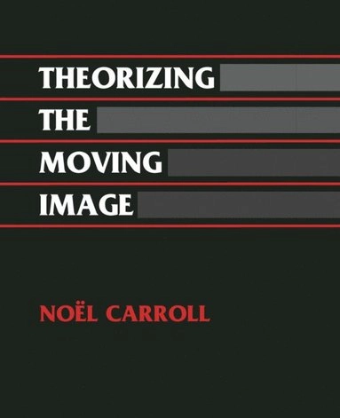 Theorizing the moving image; Noël E. Carroll; 1996
