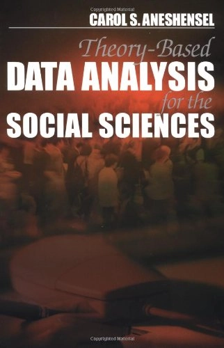 Theory-based data analysis for the social sciences; Carol S. Aneshensel; 2002