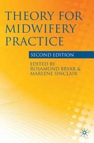 Theory for midwifery practice; Rosamund M. Bryar, Marlene Sinclair; 2011
