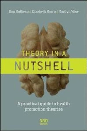 Theory in a nutshell : a practical guide to health promotion theories