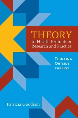 Theory in health promotion research and practice : thinking outside the box; Ph. D. Patricia Goodson; 2010