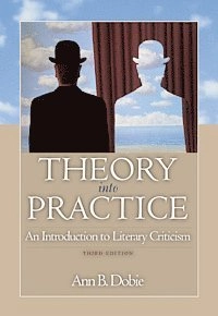 Theory into practice : an introduction to literary criticism; Ann B. Dobie; 2012