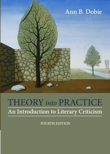 Theory into practice : an introduction to literary criticism; Ann B. Dobie; 2015