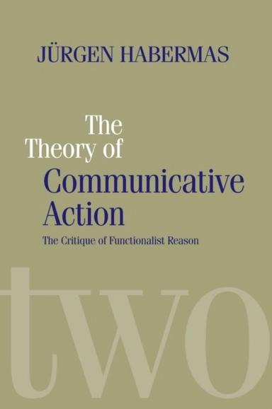 Theory of communicative action - lifeworld and systems, a critique of funct