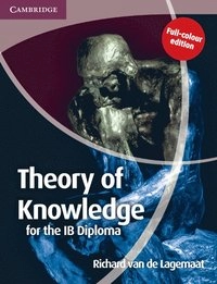 Theory of Knowledge for the IB Diploma Full Colour Edition; Lagemaat Richard van de; 2011
