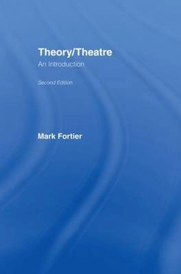 Theory/theatre : an introduction; Mark Fortier; 2002