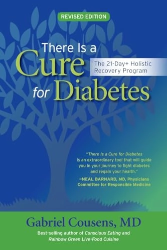There Is a Cure for Diabetes, Revised Edition: The 21-Day+ Holistic Recovery Program; Gabriel Cousens