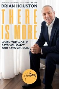 There is more - when the world says you cant, god says you can; Brian Houston; 2018