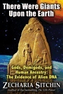 There were giants upon the earth - gods, demigods, and human ancestry: the; Zecharia Sitchin; 2016