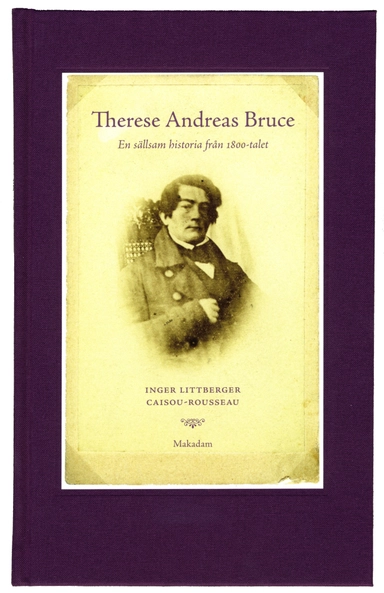 Therese Andreas Bruce : en sällsam historia från 1800-talet Levnadsberättels; Inger Littberger Caisou-Rousseau; 2013