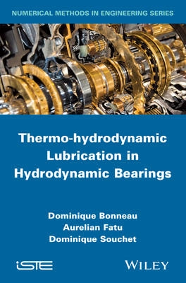 Thermo-hydrodynamic Lubrication in Hydrodynamic Bearings; Dominique Bonneau, Aurelian Fatu, Dominique Souchet; 2014