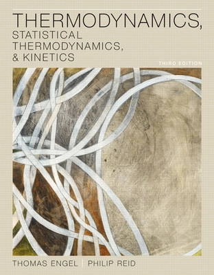 Thermodynamics, statistical thermodynamics, & kinetics; Thomas Engel; 2013