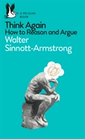 Think Again: How to Reason and Argue; Walter Sinnott-Armstrong; 2018
