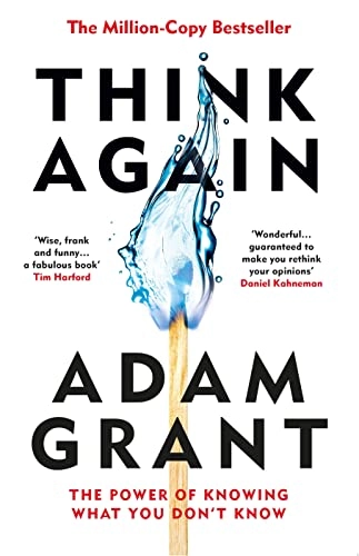 Think again : the power of knowing what you don't know; Adam Grant; 2021