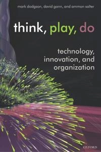 Think, play, do : technology, innovation, and organization; Mark Dodgson; 2005