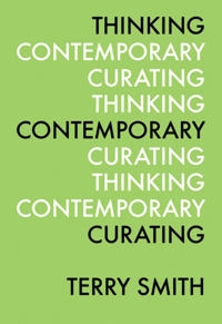 Thinking contemporary curating; Terry Smith; 2012