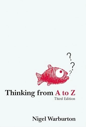 Thinking from A to Z; Nigel Warburton; 2007
