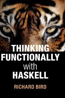 Thinking functionally with Haskell; Richard Bird; 2015