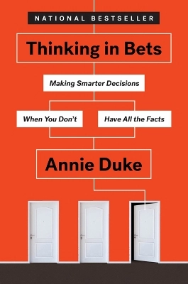 Thinking in bets : making smarter decisions when you don't have all the facts; Annie Duke; 2019