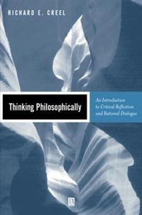 Thinking philosophically - an introduction to critical reflection and ratio; Richard E. Creel; 2001
