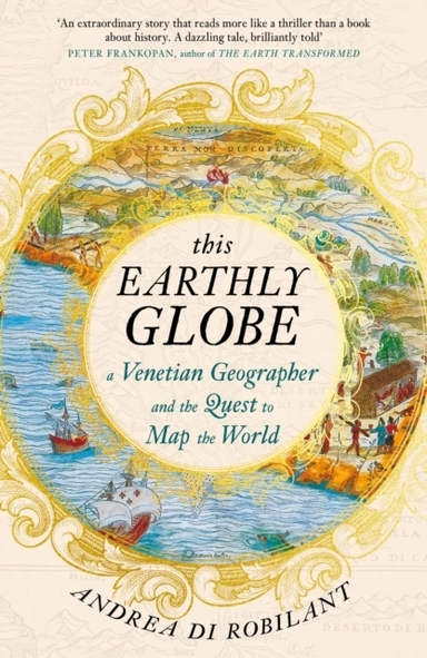 This Earthly Globe; Andrea di Robilant; 2024