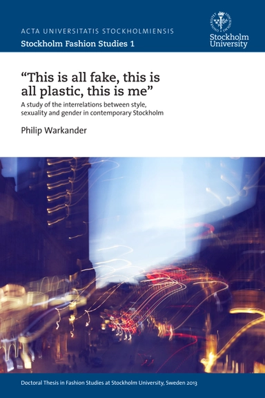 "This is all fake, this is all plastic, this is me" : a study of the interrelations between style, sexuality and gender in contemporary Stockholm