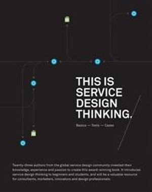 This is service design thinking : basics, tools, cases; Marc Stickdorn, Jakob Schneider; 2011