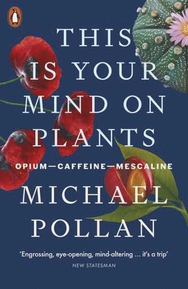 This Is Your Mind On Plants; Michael Pollan; 2022