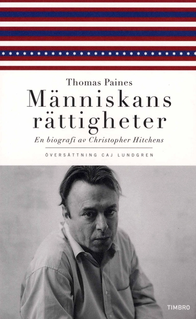 Thomas Paines Människans rättigheter : en biografi; Christopher Hitchens; 2008