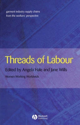 Threads of Labour: Garment Industry Supply Chains from the Workers' Perspec