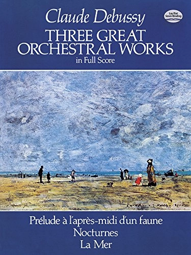 Three great orchestral works: in full scoreDover Music Scores SeriesDover Orchestral Scores Series; Claude Debussy