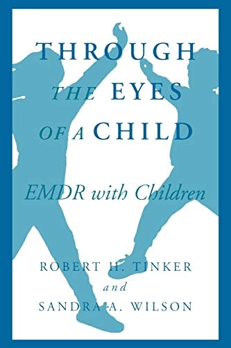 Through the eyes of a child : EMDR with children; Robert H. Tinker; 1999