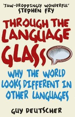 Through the language glass : why the world looks different in other languages; Dr. Guy Deutscher; 2011
