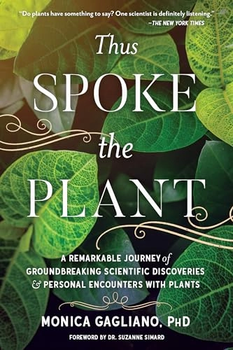 Thus spoke the plant : a remarkable journey of groundbreaking scientific discoveries and personal encounters with plants; Monica Gagliano; 2018