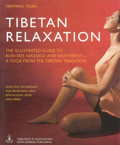 Tibetan Relaxation: The Illustrated Guide to Kum Nye Massage and Movement - A Yoga from the Tibetan TraditionHealthy living; Tarthang Tulku