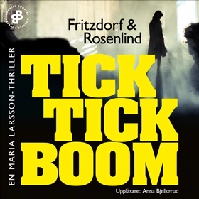 Tick tick boom E7 : En Maria Larsson-thriller; Lotta Fritzdorf, Johan Rosenlind; 2019
