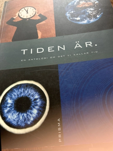 Tiden är : [en antologi om det vi kallar tid]; Cecilia Bengtsson, Bodil Malmsten; 1999