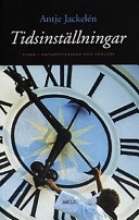 Tidsinställningar : tiden i naturvetenskap och teologi; Antje Jackelén; 2000