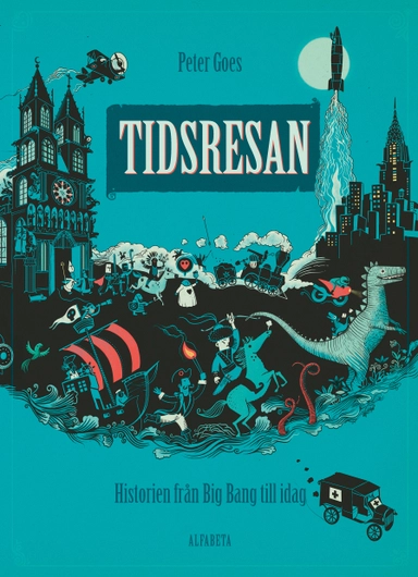 Tidsresan : historien från Big Bang till idag; Peter Goes; 2017