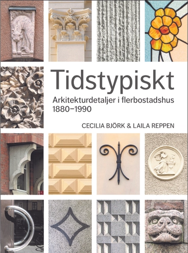 Tidstypiskt : arkitekturdetaljer i flerbostadshus 1880-1990