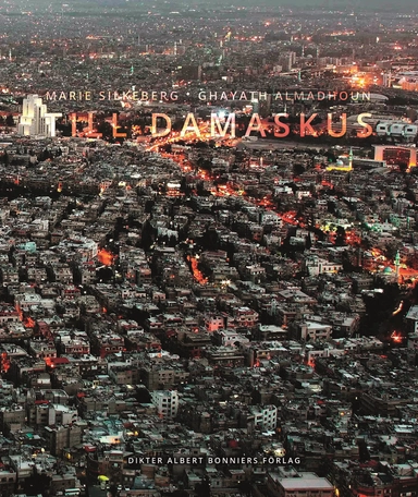 Till Damaskus; Ghayath Almadhoun, Marie Silkeberg; 2014
