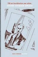 Till en berättelse om tröst : Eyvind Johnson omläst