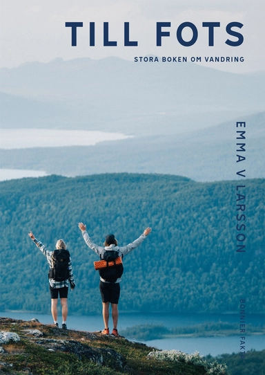 Till fots : Stora boken om vandring; Emma V. Larsson; 2022