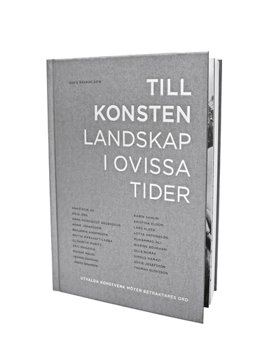 Till konsten - landskap i ovissa tider. Utvalda konstverk möter betraktares ord; Kalle Brolin, Sebastian Dahlqvist, Jamila Drott, Torbjörn Elensky, Päivi Ernkvist, Oscar Guermouche, Anna Hesselbom, Per Johansson, Isac Nordgren Jonasson, Gabriela Lopéz, Silva Malmsten, Thomas Millroth, John Peter Nilsson, Bella Rune, Jennifer Sameland, Karin Faxén Sporrong, Oscar Svanelid, Sara Walker, Emma Warg, Iris Müller-Westermann, Lena Ylipää; 2019