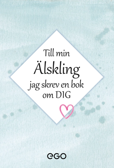Till min älskling - jag skrev en bok om dig; Stefa Ekberg; 2020