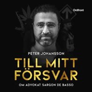 Till mitt försvar : om advokat Sargon De Basso; Sargon De Basso, Peter H Johansson; 2020