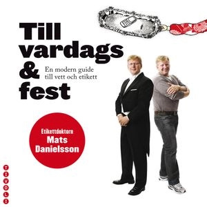 Till vardags & fest : en modern guide till vett och etikett