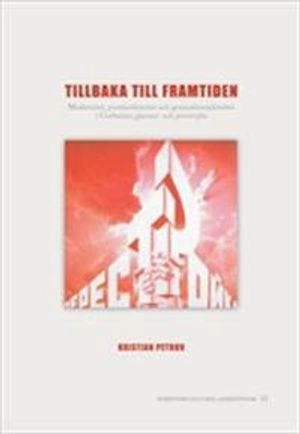 Tillbaka till framtiden : modernitet, postmodernitet och generationsidentitet i Gorbačevs glasnost' och perestrojka; Kristian Petrov; 2006