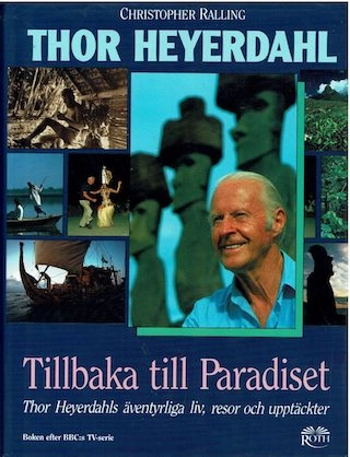 Tillbaka till paradiset : [Thor Heyerdahls äventyrliga liv, resor och upptäckter]; Christopher Ralling; 1990
