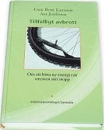 Tillfälligt avbrott : Om att hitta ny energi när stressen satt stopp; Gun Britt Larsson, Åsa Joelsson; 2005